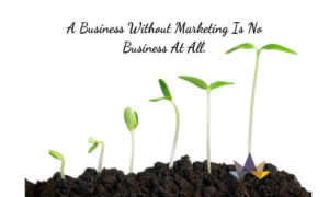 A Business Without Marketing Is No Business At All.