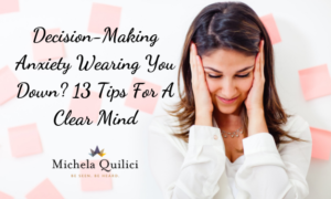Decision-Making Anxiety Wearing You Down? 13 Tips For A Clear Mind