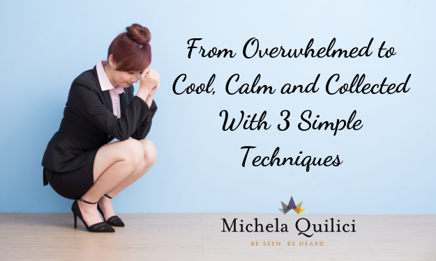 From Overwhelmed to Cool, Calm and Collected With 3 Simple Techniques