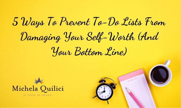 How To Stop To-Do Lists From Damaging Your Self-Worth (And Your Bottom Line)