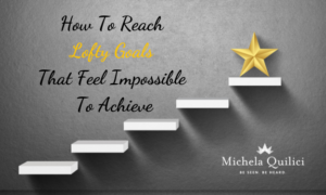 How To Reach Lofty Goals That Feel Impossible To Achieve
