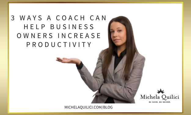 3 Ways a Coach Can Help Business Owners Increase Productivity
