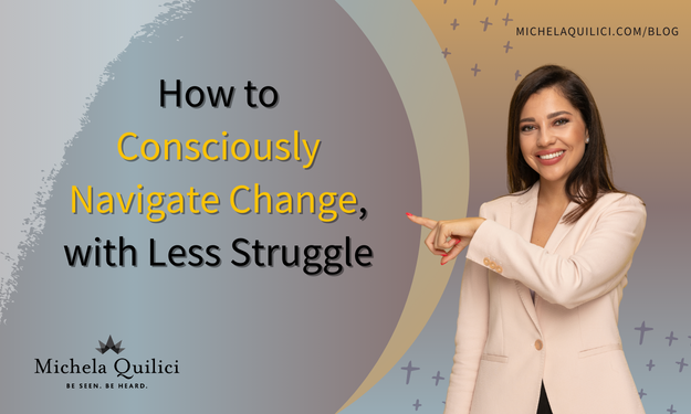 How to Consciously Navigate Change, with Less Struggle