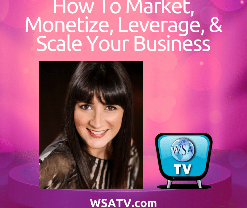 How to Market, Monetize, Leverage & Scale Your Business